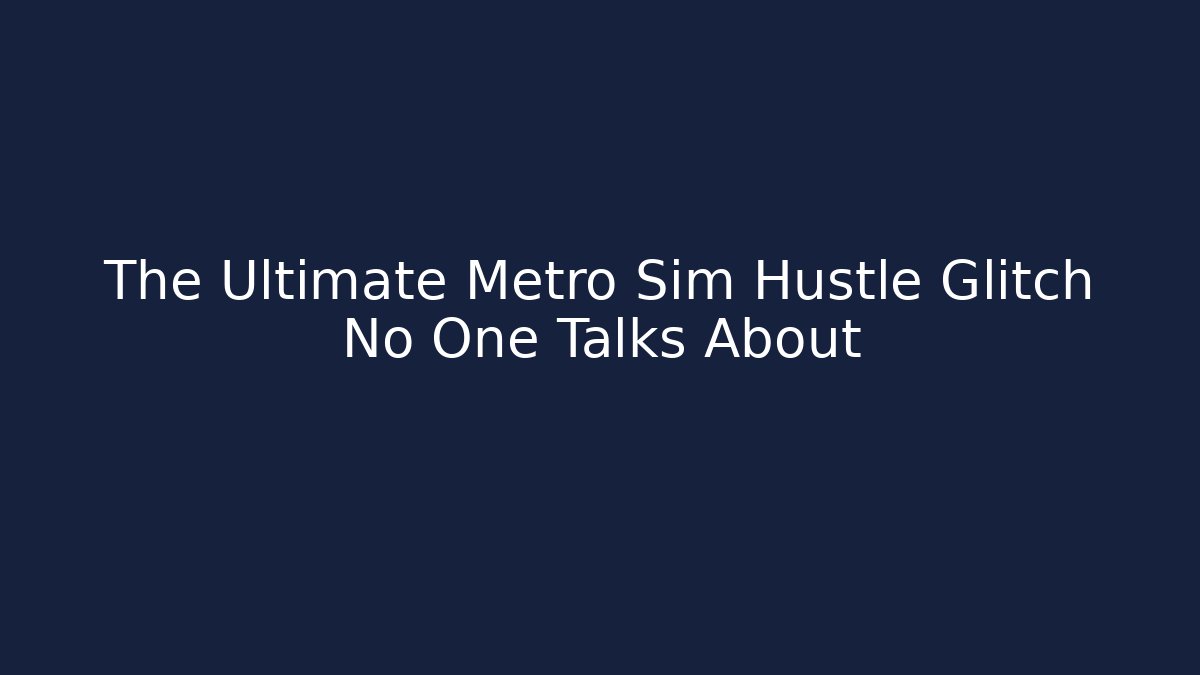 The Ultimate Metro Sim Hustle Glitch No One Talks About
