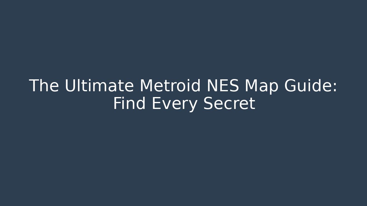 The Ultimate Metroid NES Map Guide: Find Every Secret - Create More Assets