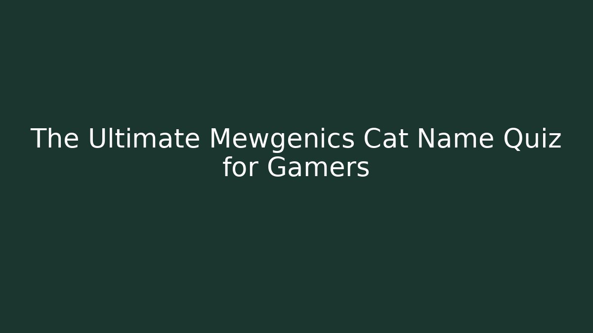 The Ultimate Mewgenics Cat Name Quiz for Gamers