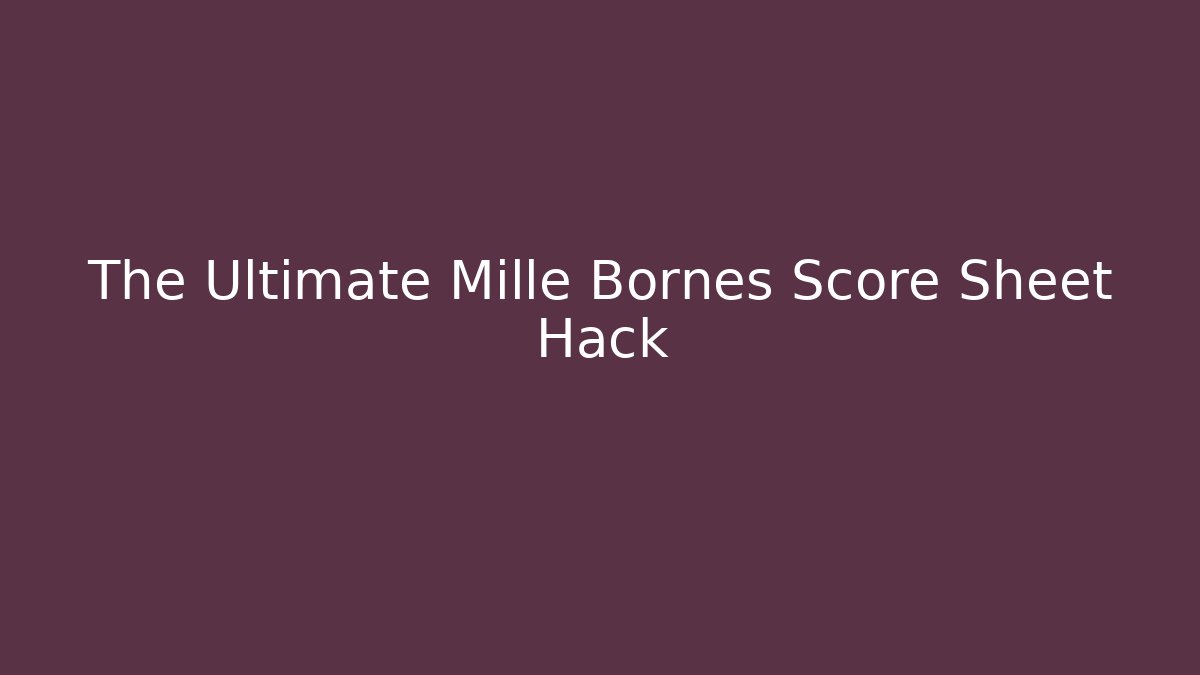 The Ultimate Mille Bornes Score Sheet Hack