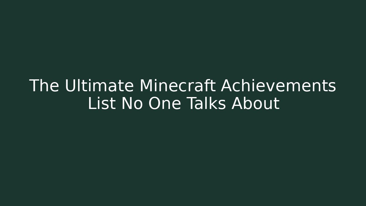 The Ultimate Minecraft Achievements List No One Talks About - Create More Assets