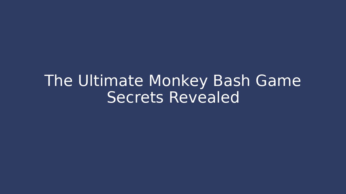 The Ultimate Monkey Bash Game Secrets Revealed