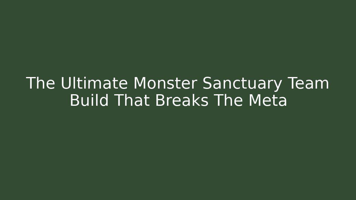 The Ultimate Monster Sanctuary Team Build That Breaks The Meta