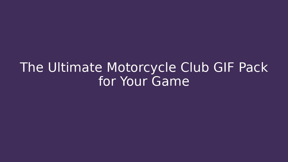 The Ultimate Motorcycle Club GIF Pack for Your Game