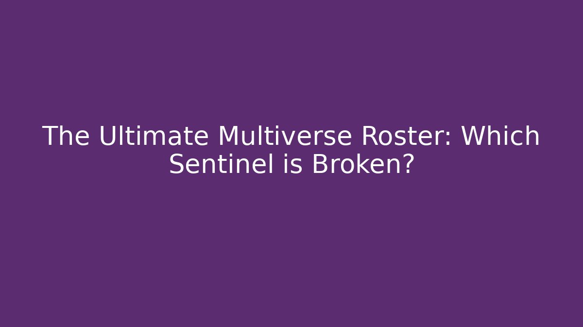 The Ultimate Multiverse Roster: Which Sentinel is Broken? - Create More Assets
