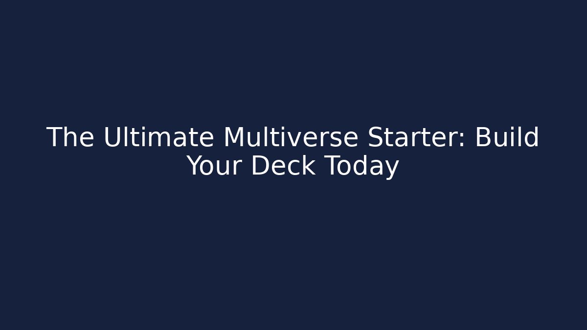 The Ultimate Multiverse Starter: Build Your Deck Today - Create More Assets