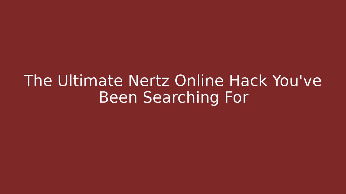 The Ultimate Nertz Online Hack You've Been Searching For