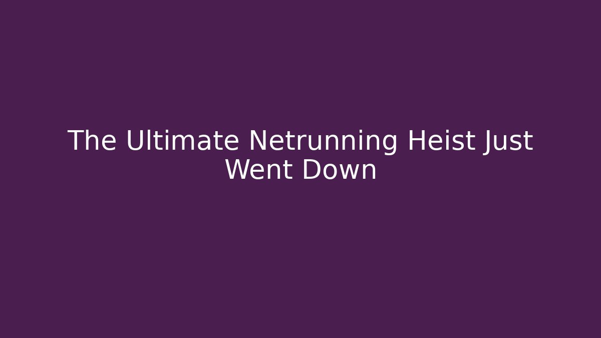 The Ultimate Netrunning Heist Just Went Down