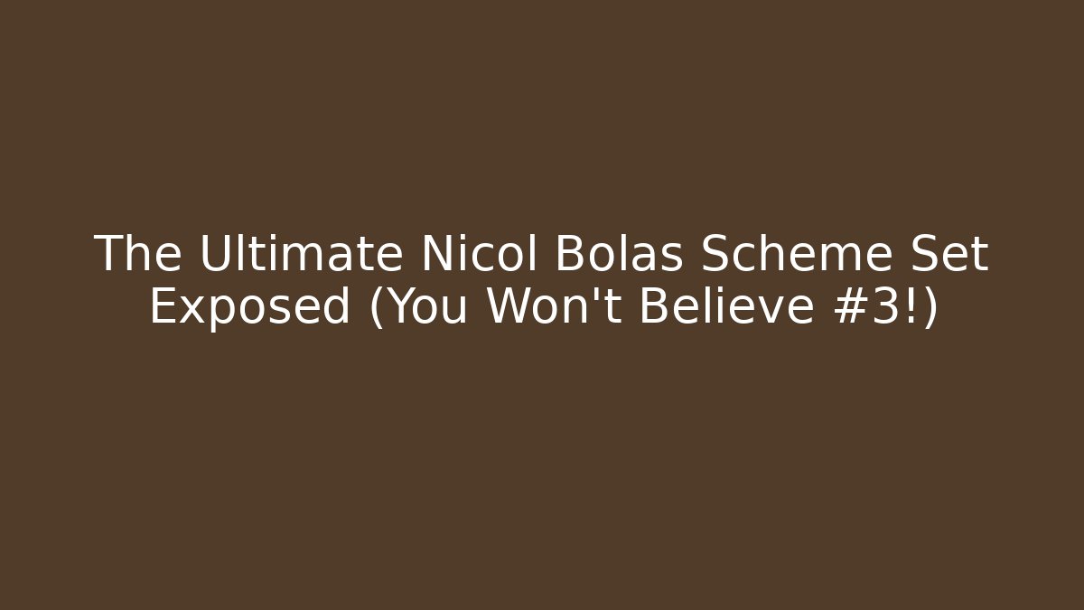 The Ultimate Nicol Bolas Scheme Set Exposed (You Won't Believe #3!)