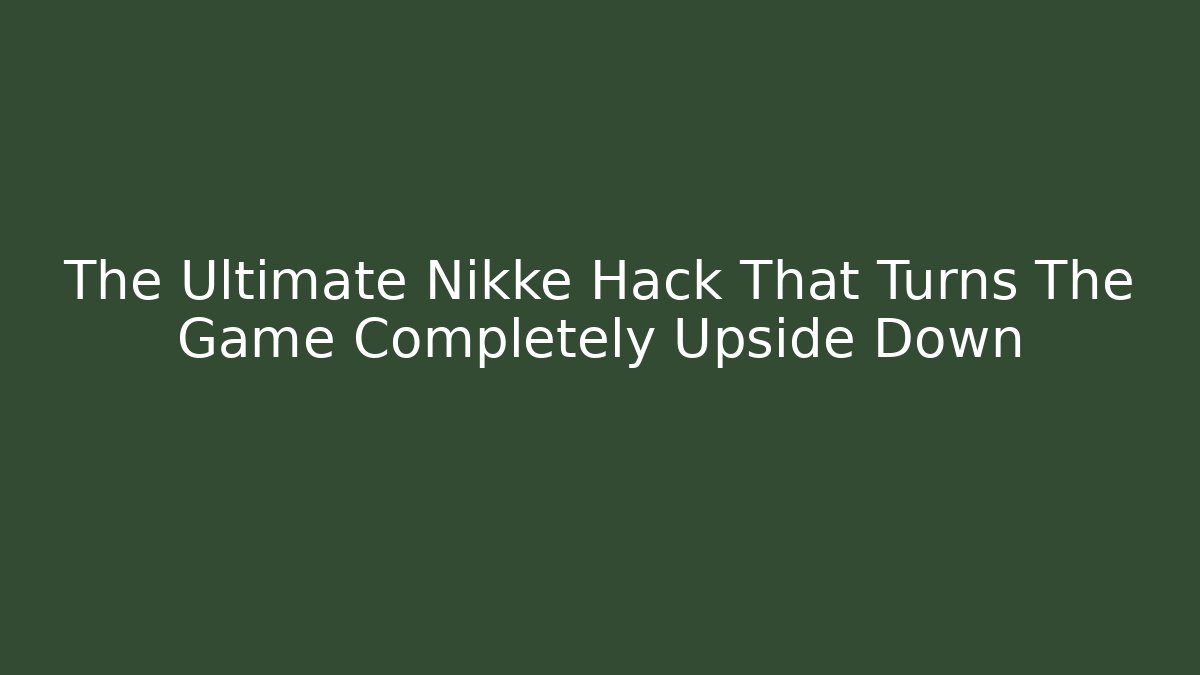 The Ultimate Nikke Hack That Turns The Game Completely Upside Down