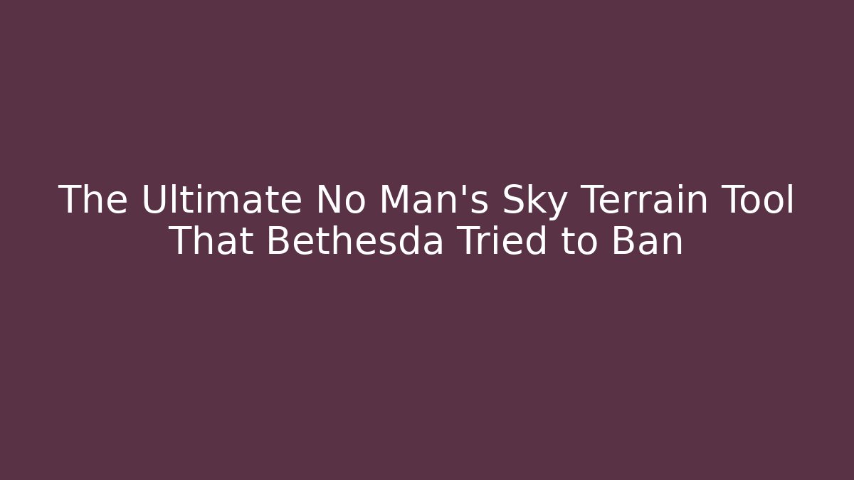 The Ultimate No Man's Sky Terrain Tool That Bethesda Tried to Ban