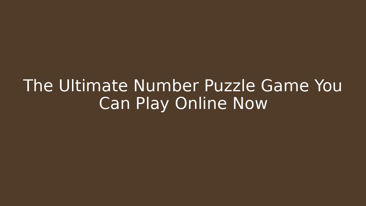 The Ultimate Number Puzzle Game You Can Play Online Now