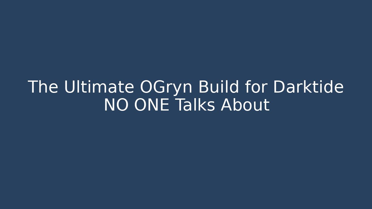 The Ultimate OGryn Build for Darktide NO ONE Talks About