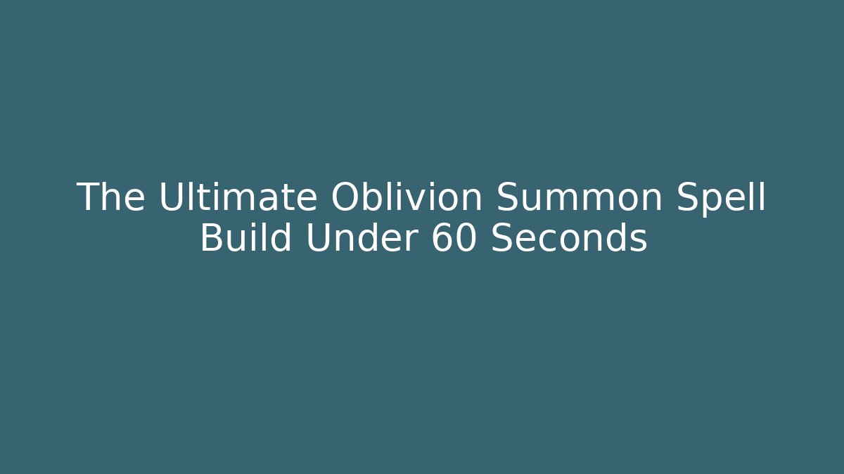 The Ultimate Oblivion Summon Spell Build Under 60 Seconds