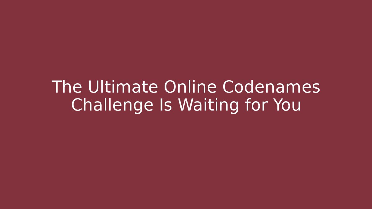 The Ultimate Online Codenames Challenge Is Waiting for You