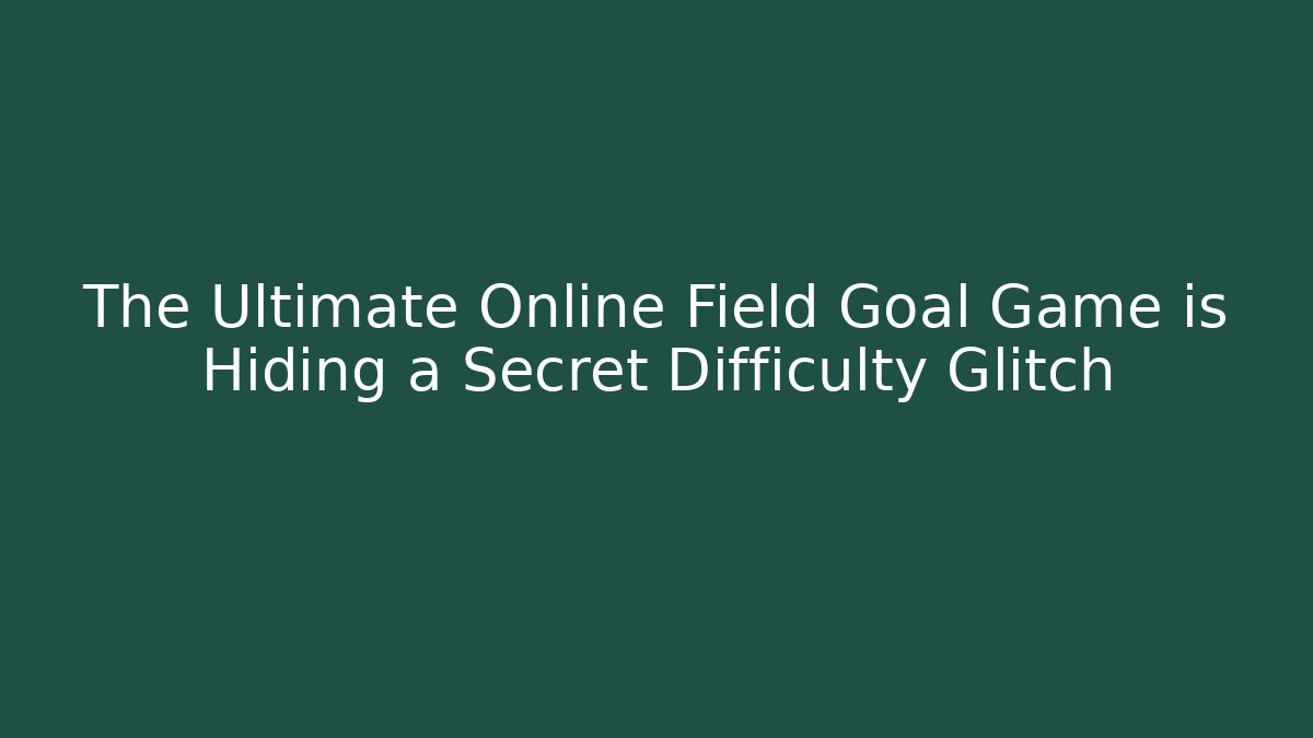 The Ultimate Online Field Goal Game is Hiding a Secret Difficulty Glitch