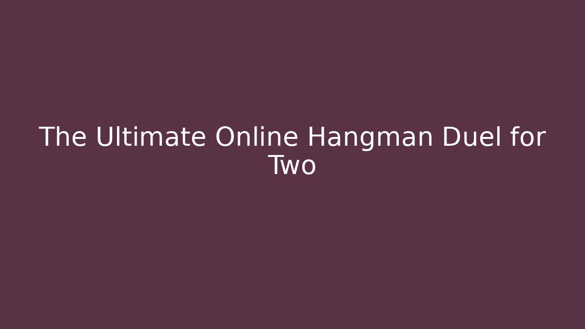 The Ultimate Online Hangman Duel for Two - Create More Assets
