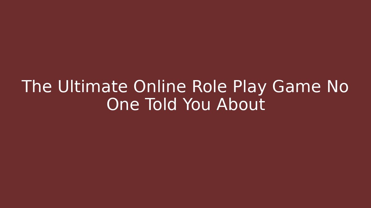 The Ultimate Online Role Play Game No One Told You About