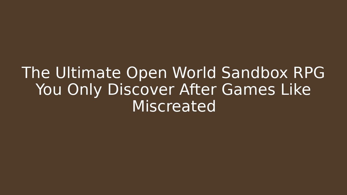 The Ultimate Open World Sandbox RPG You Only Discover After Games Like Miscreated
