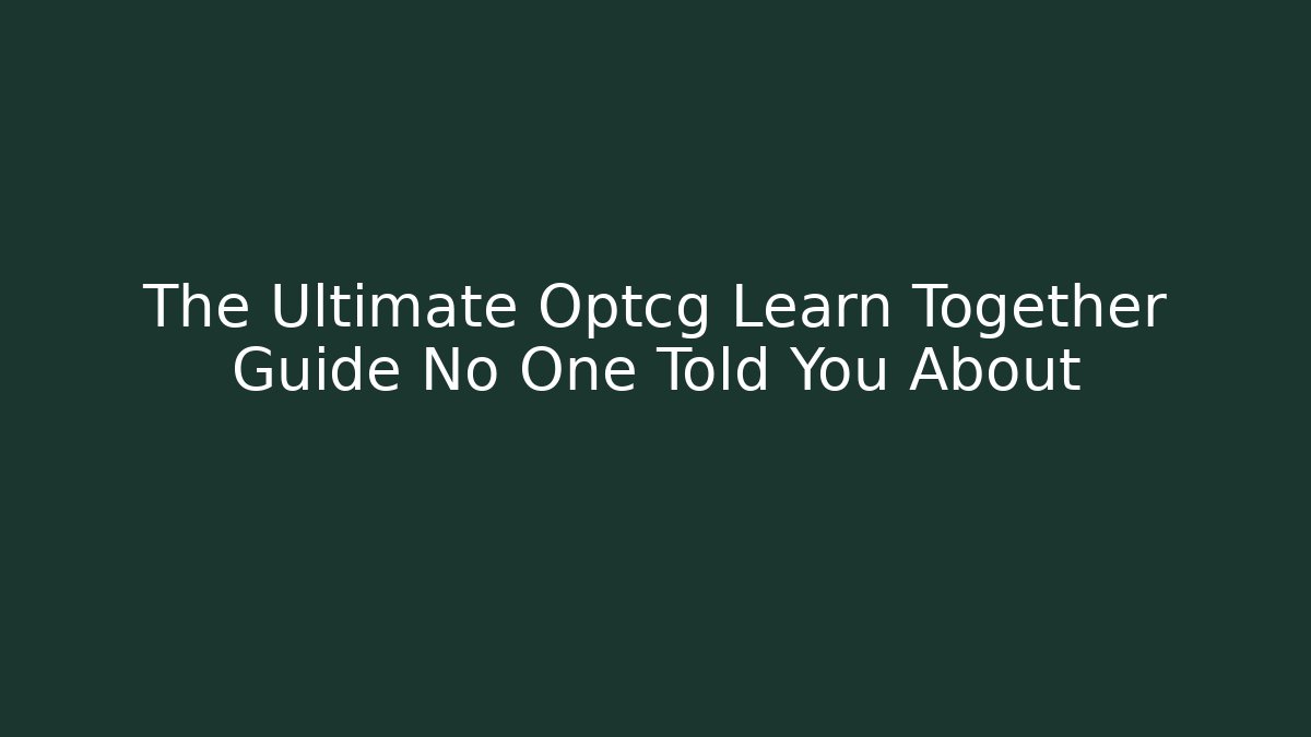 The Ultimate Optcg Learn Together Guide No One Told You About