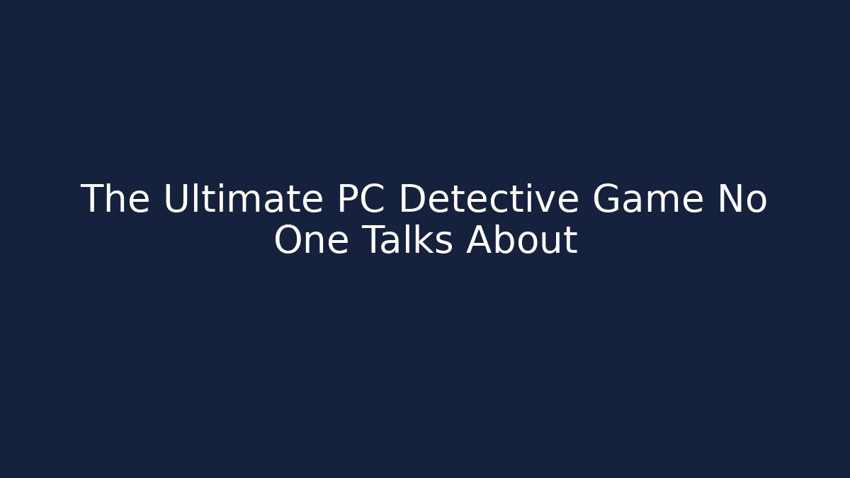 The Ultimate PC Detective Game No One Talks About - Create More Assets