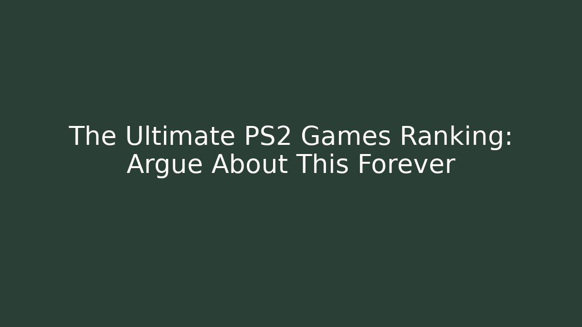 The Ultimate PS2 Games Ranking: Argue About This Forever