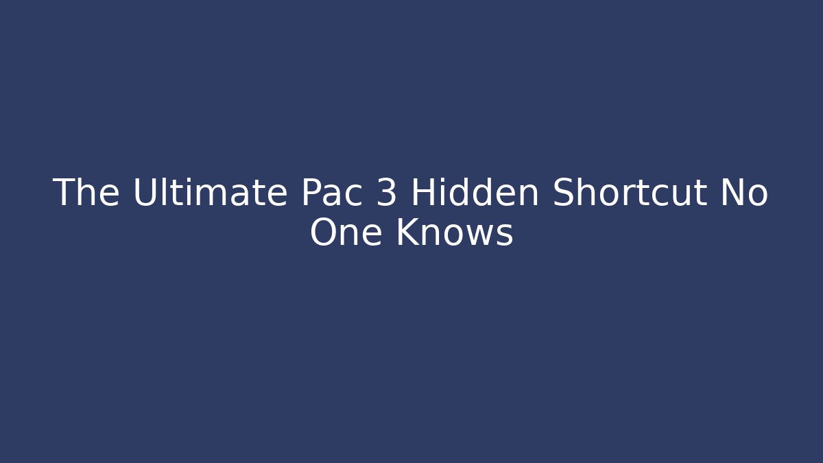 The Ultimate Pac 3 Hidden Shortcut No One Knows