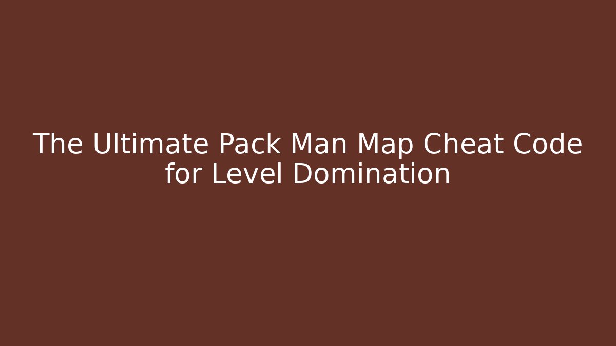 The Ultimate Pack Man Map Cheat Code for Level Domination - Create More Assets
