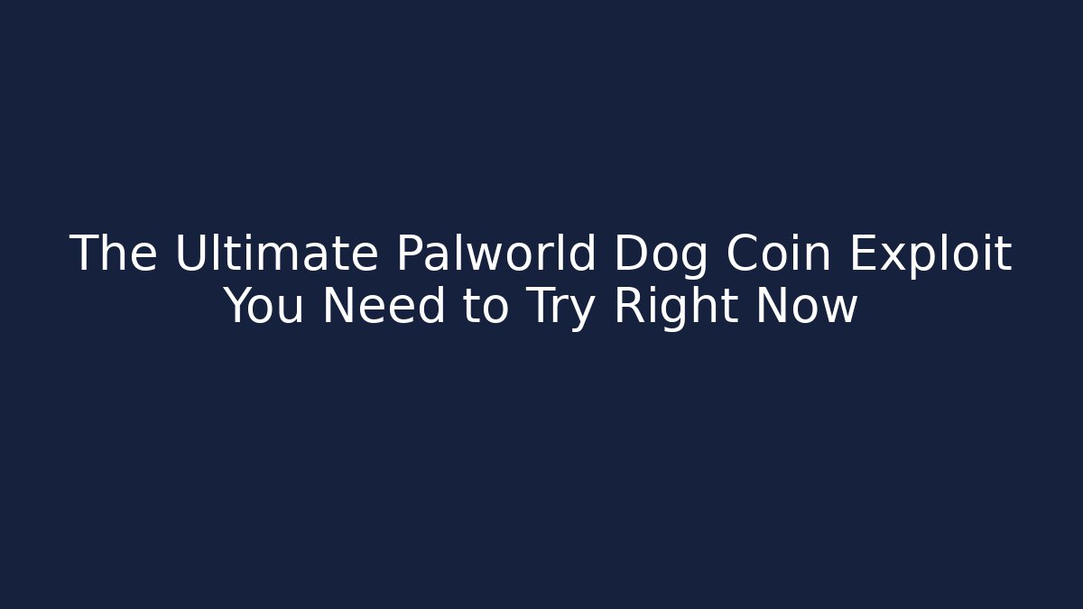 The Ultimate Palworld Dog Coin Exploit You Need to Try Right Now