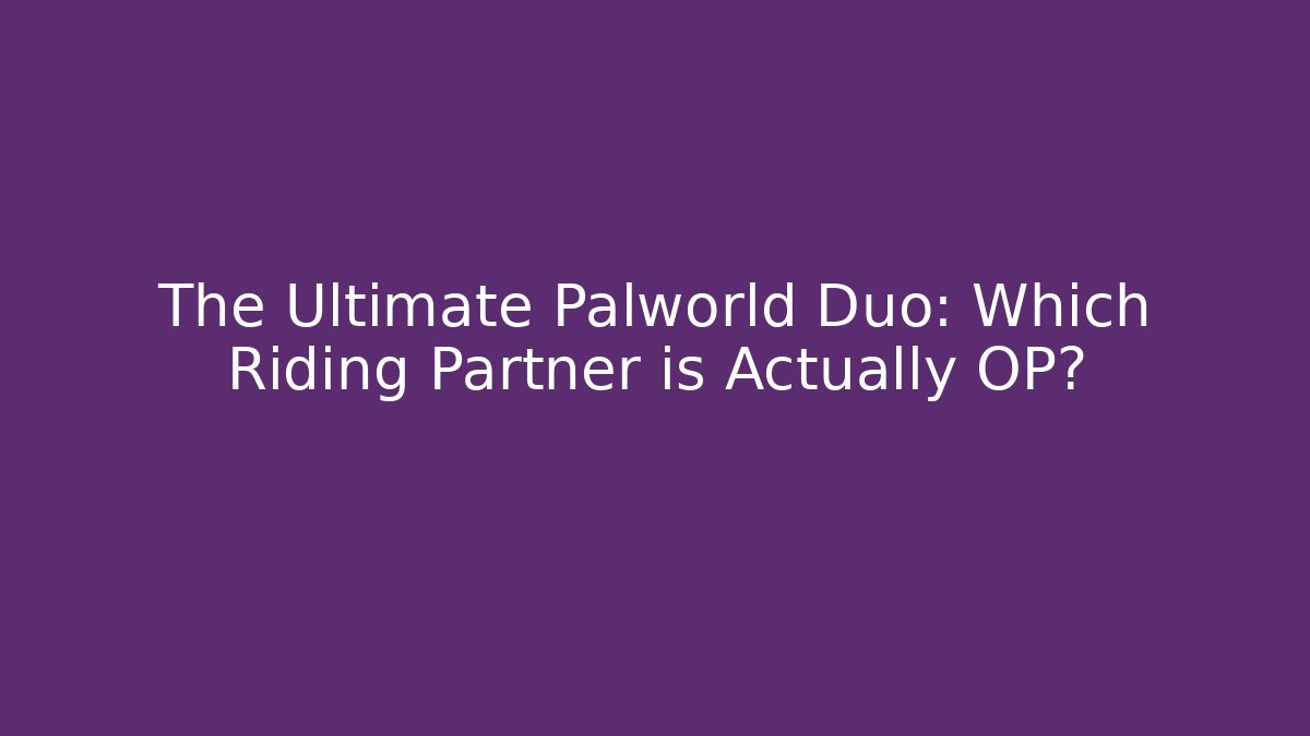 The Ultimate Palworld Duo: Which Riding Partner is Actually OP? - Create More Assets