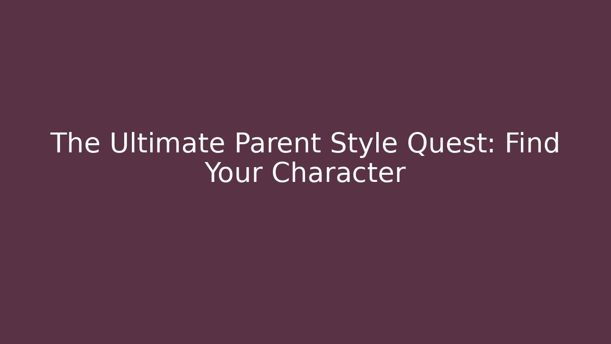 The Ultimate Parent Style Quest: Find Your Character