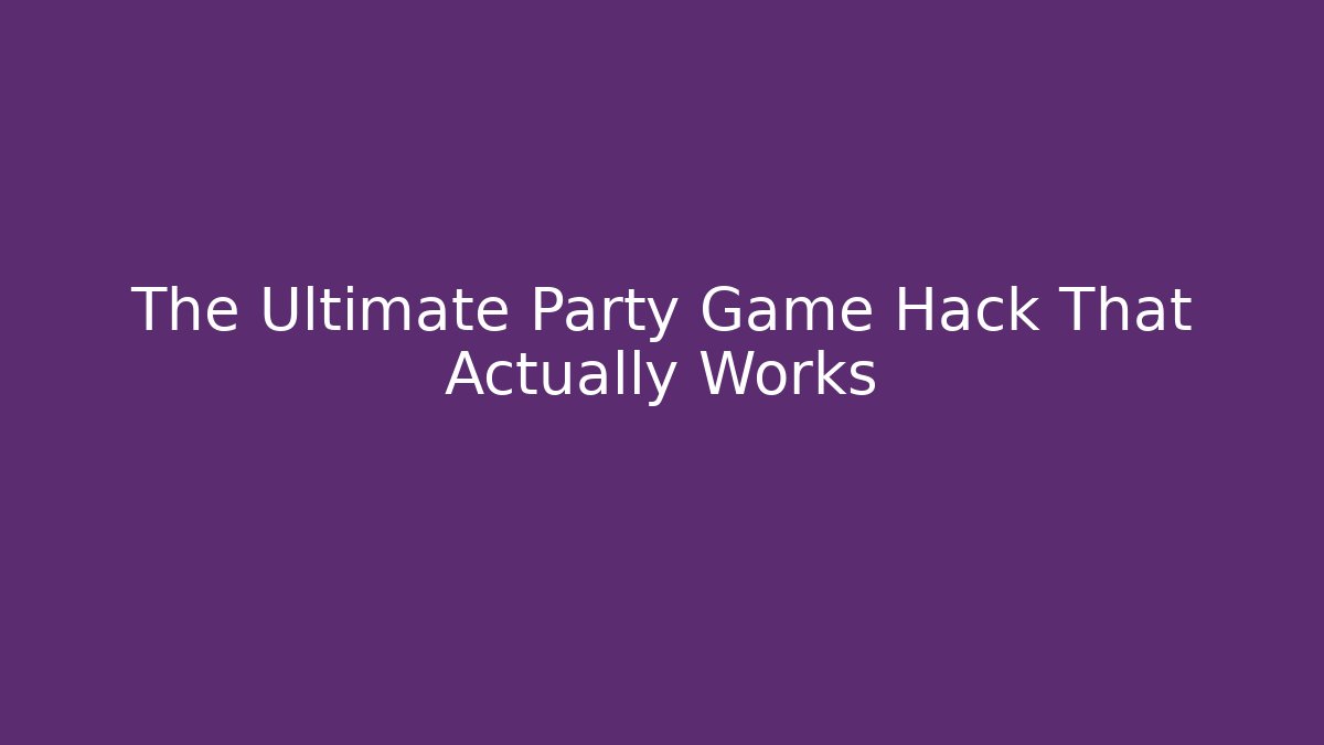 The Ultimate Party Game Hack That Actually Works - Create More Assets