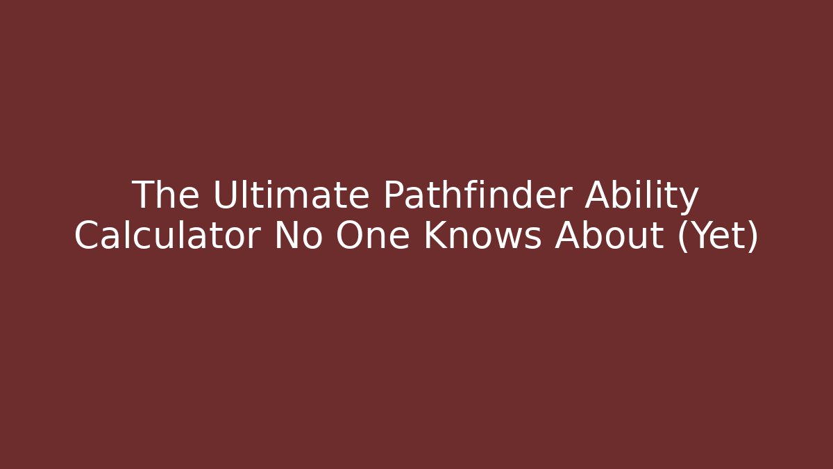 The Ultimate Pathfinder Ability Calculator No One Knows About (Yet) - Create More Assets