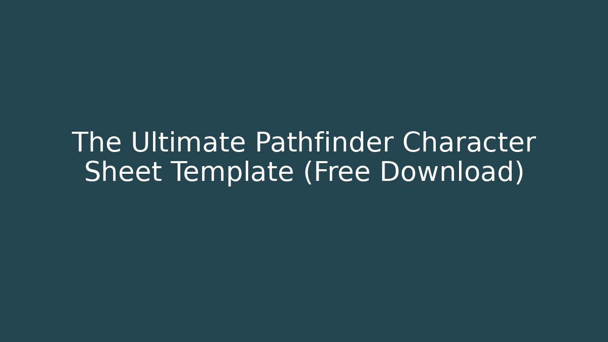 The Ultimate Pathfinder Character Sheet Template (Free Download)