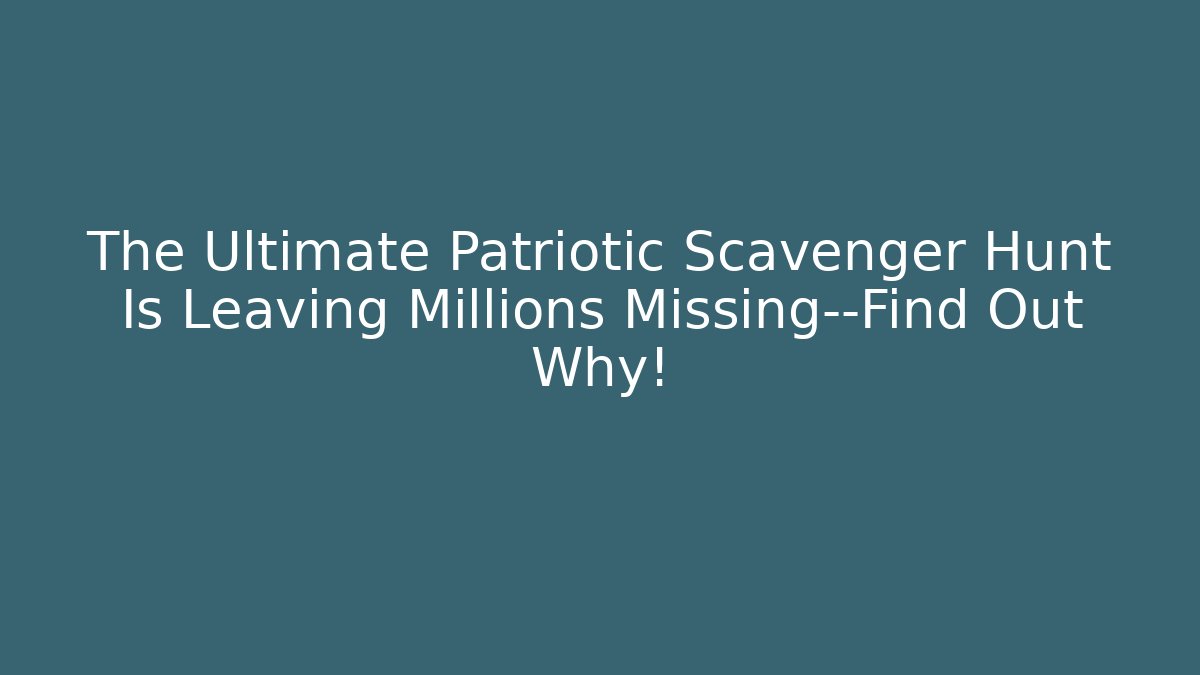 The Ultimate Patriotic Scavenger Hunt Is Leaving Millions Missing—Find Out Why!