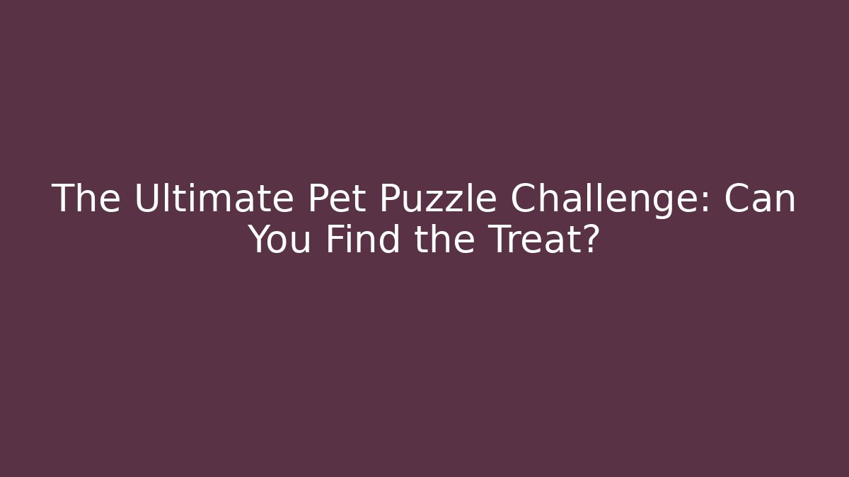 The Ultimate Pet Puzzle Challenge: Can You Find the Treat?