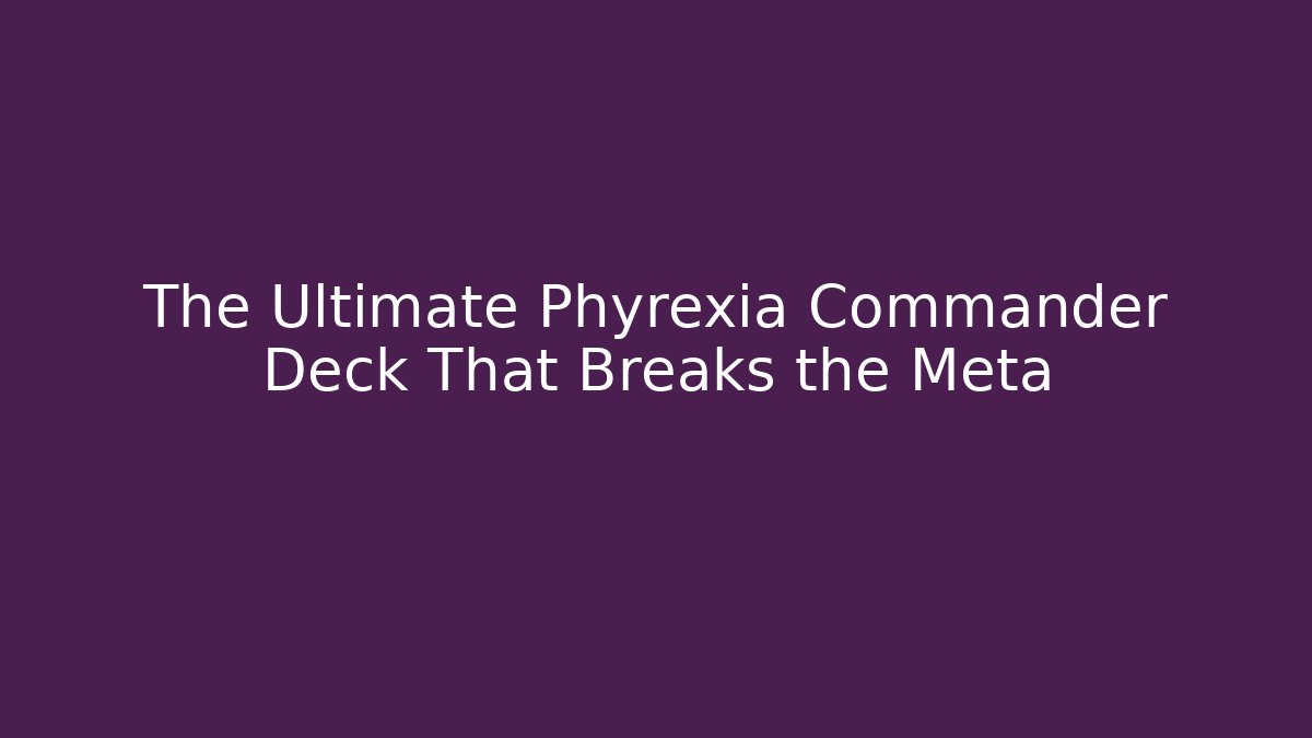 The Ultimate Phyrexia Commander Deck That Breaks the Meta - Create More Assets