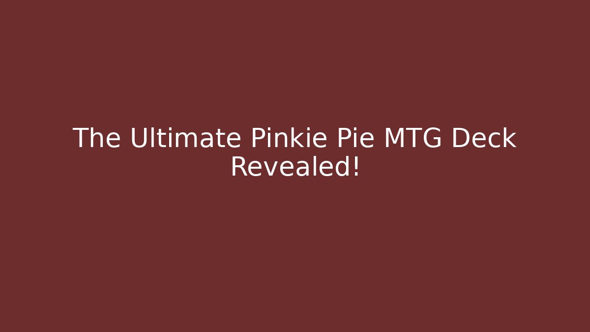 The Ultimate Pinkie Pie MTG Deck Revealed!