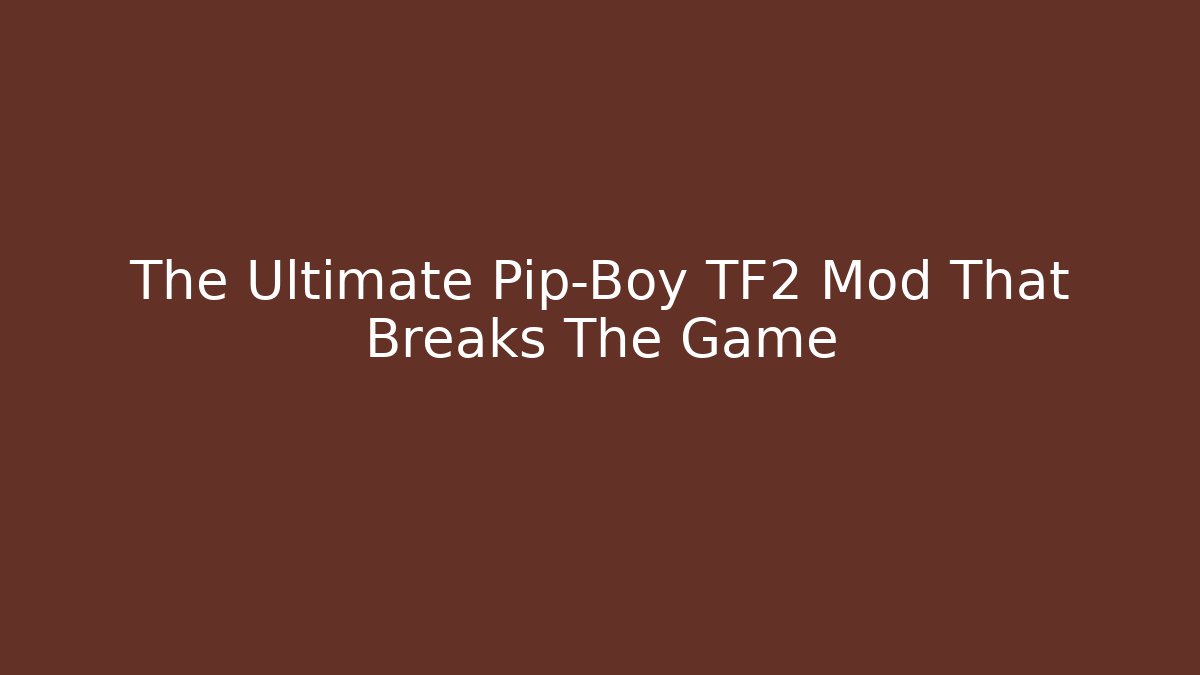 The Ultimate Pip-Boy TF2 Mod That Breaks The Game