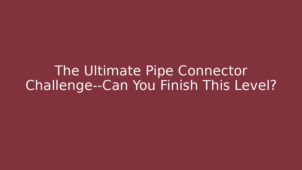 The Ultimate Pipe Connector Challenge—Can You Finish This Level?