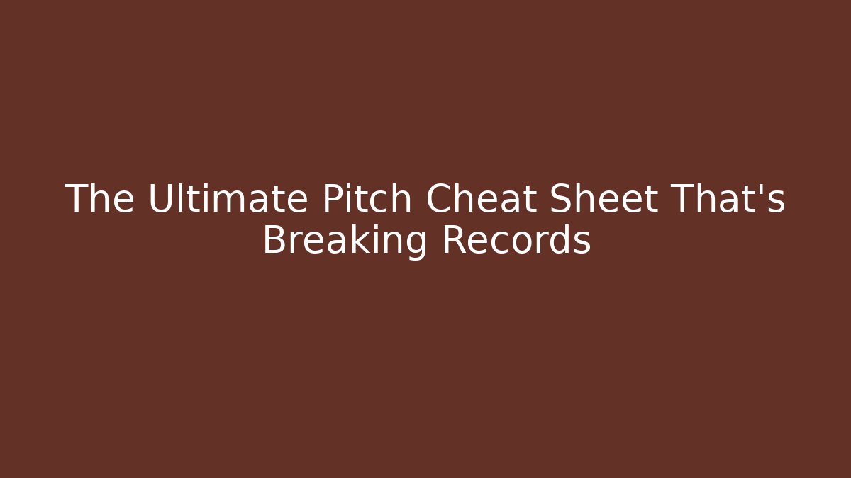 The Ultimate Pitch Cheat Sheet That’s Breaking Records - Create More Assets