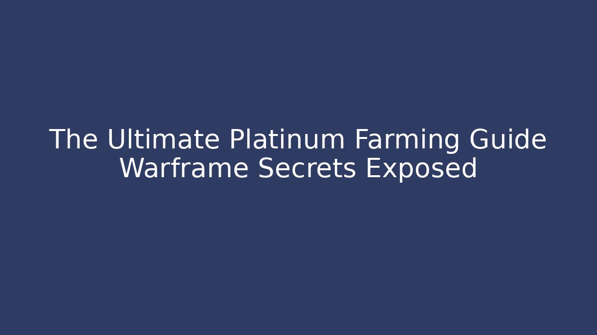 The Ultimate Platinum Farming Guide Warframe Secrets Exposed