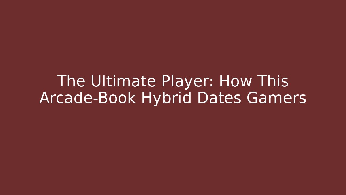 The Ultimate Player: How This Arcade-Book Hybrid Dates Gamers