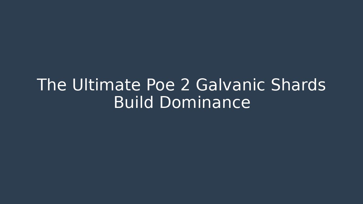 The Ultimate Poe 2 Galvanic Shards Build Dominance - Create More Assets