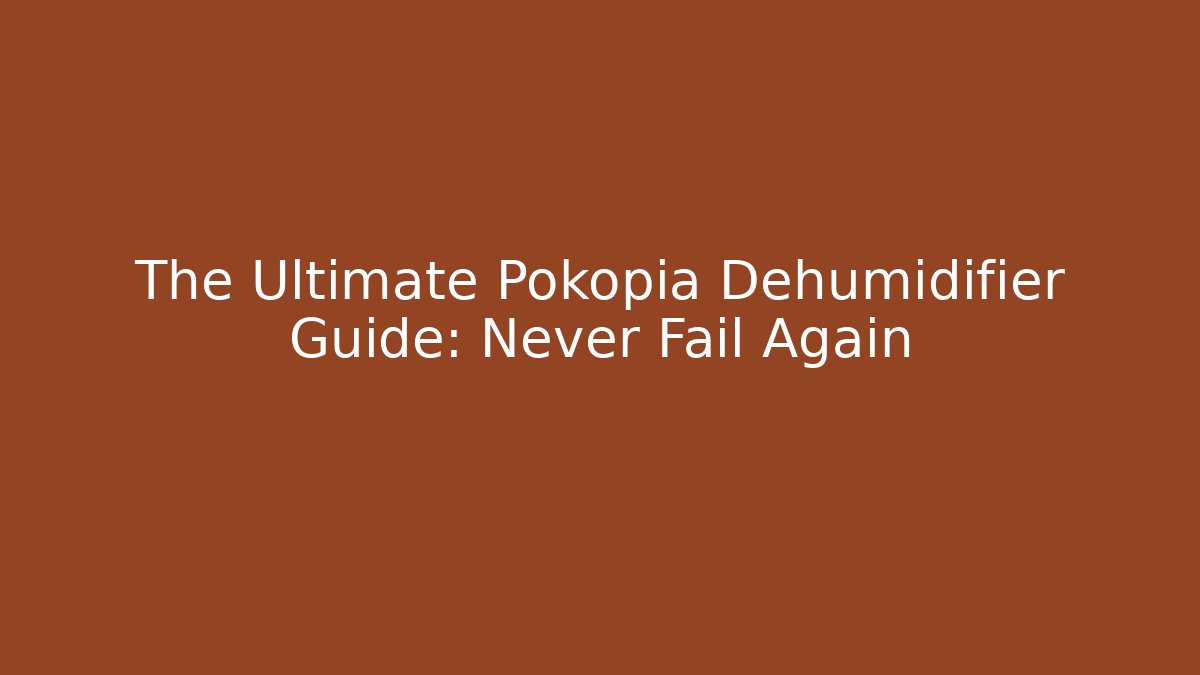 The Ultimate Pokopia Dehumidifier Guide: Never Fail Again - Create More Assets