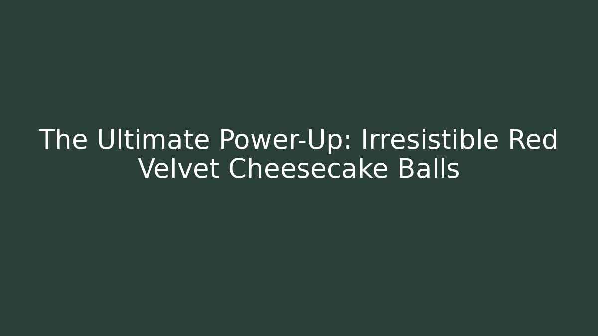 The Ultimate Power-Up: Irresistible Red Velvet Cheesecake Balls
