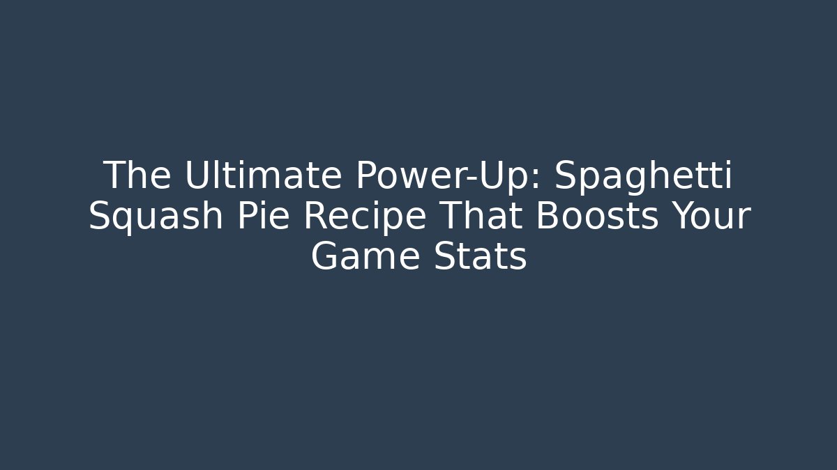 The Ultimate Power-Up: Spaghetti Squash Pie Recipe That Boosts Your Game Stats