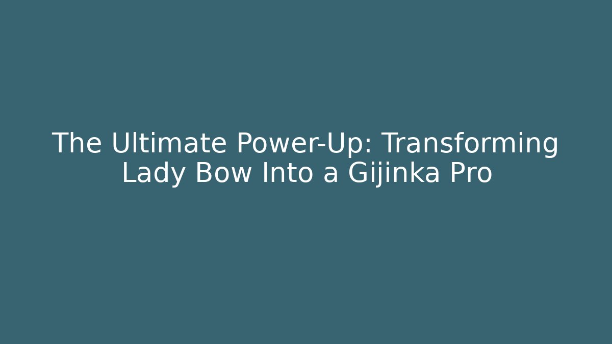 The Ultimate Power-Up: Transforming Lady Bow Into a Gijinka Pro