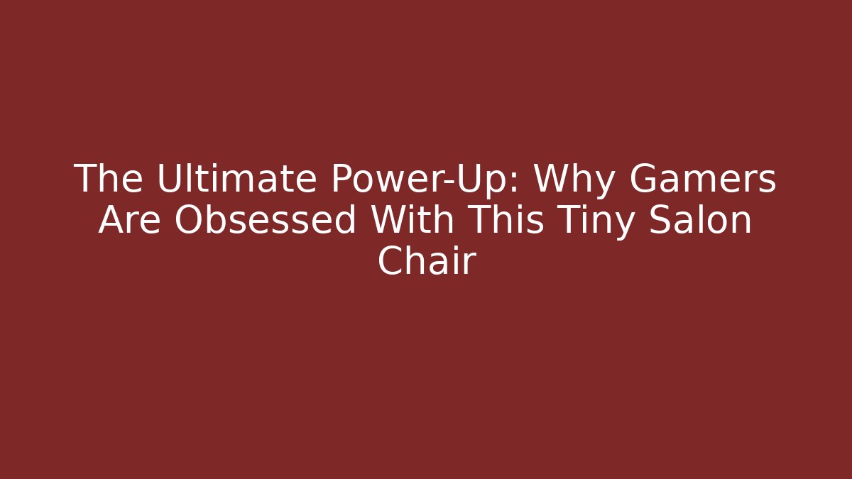 The Ultimate Power-Up: Why Gamers Are Obsessed With This Tiny Salon Chair