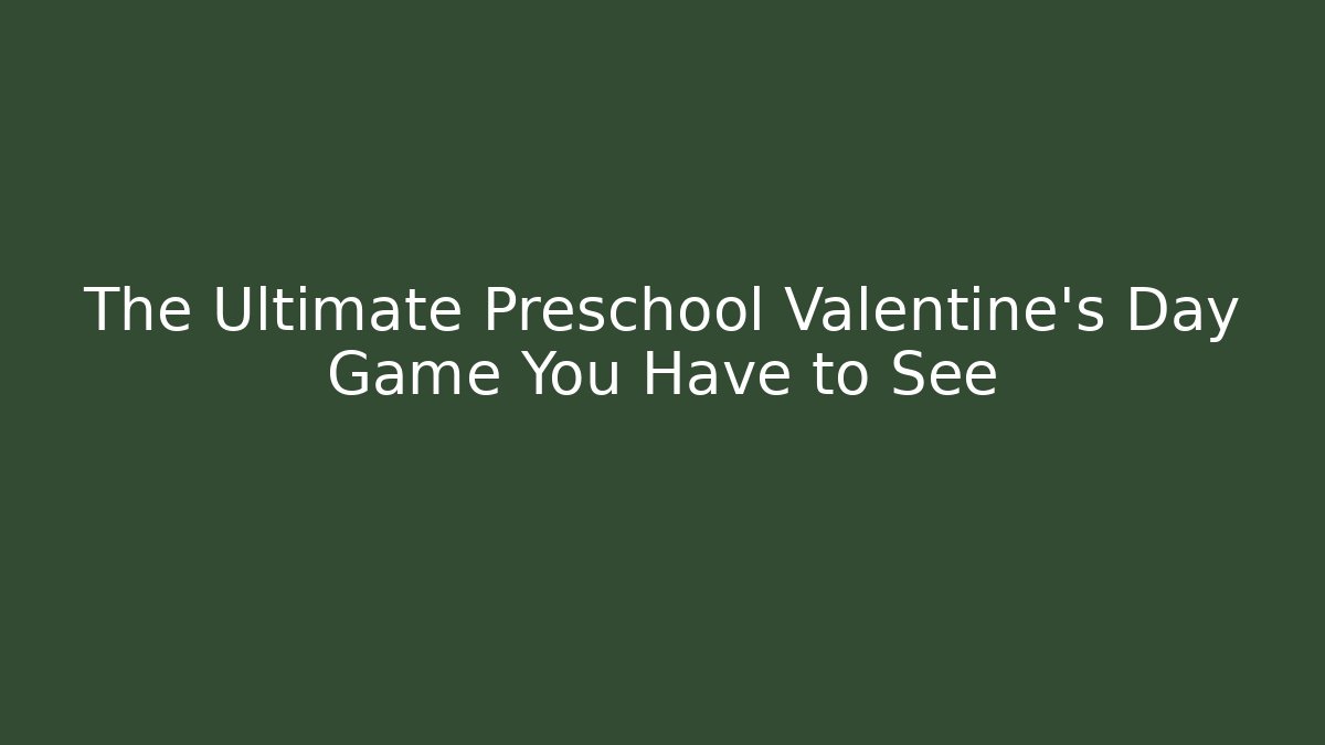 The Ultimate Preschool Valentine's Day Game You Have to See